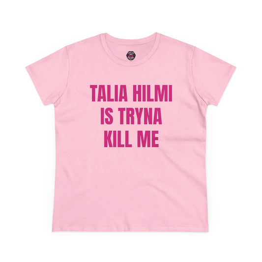Talia Hilmi is tryna kill me cotton tee