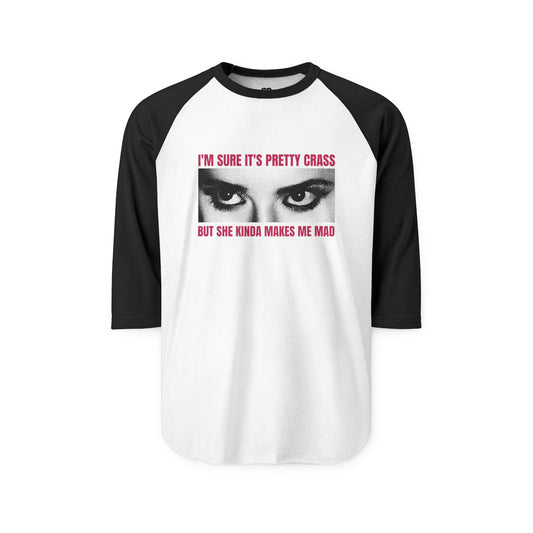 ...she kinda makes me mad saglan tee