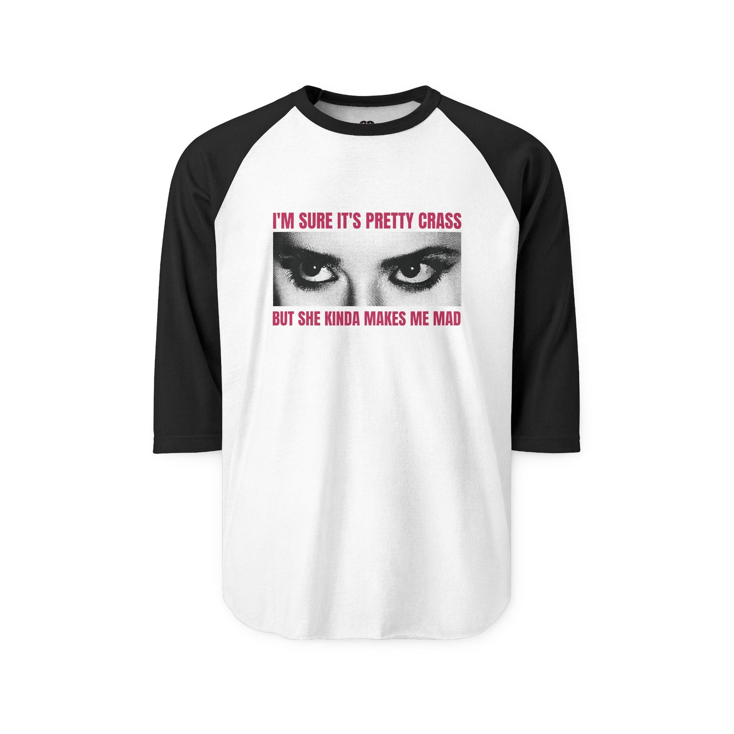 ...she kinda makes me mad saglan tee