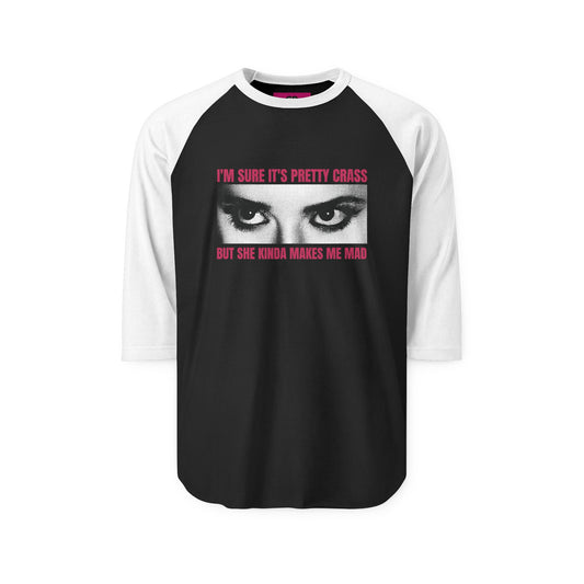 ...she kinda makes me mad saglan tee